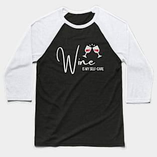 Wine is my self-care Baseball T-Shirt